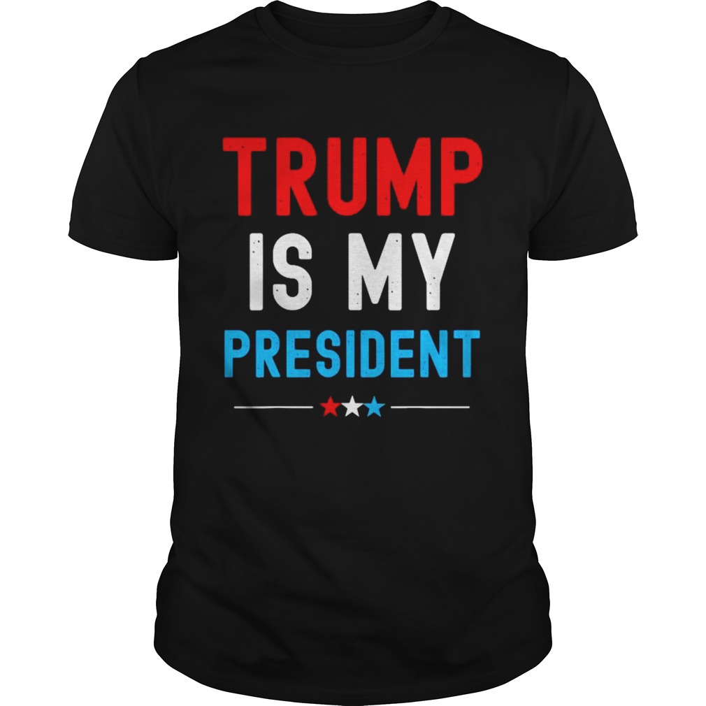 Trump Is My President shirt