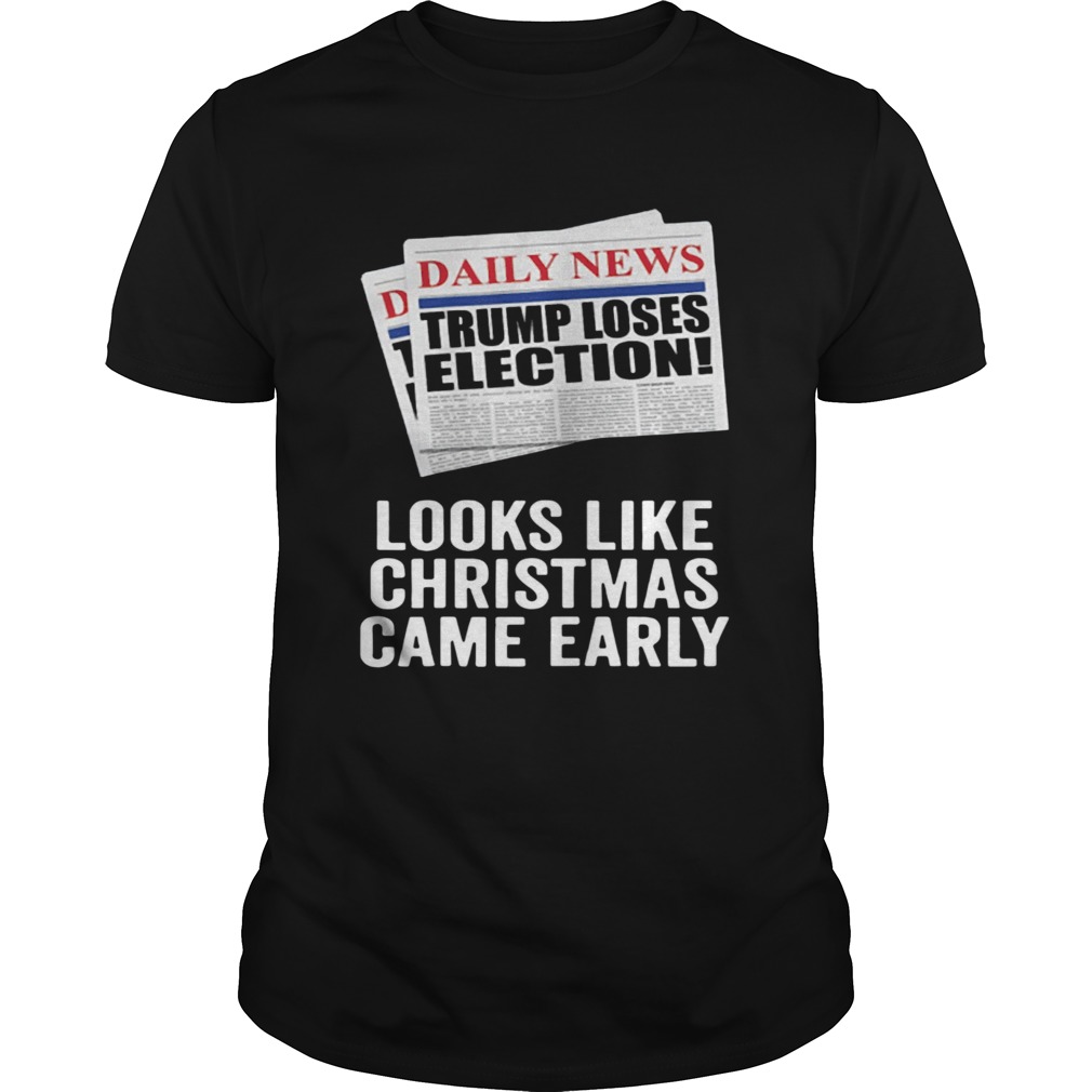 Trump Loses Election Looks Like Christmas Came Early 2020 shirt