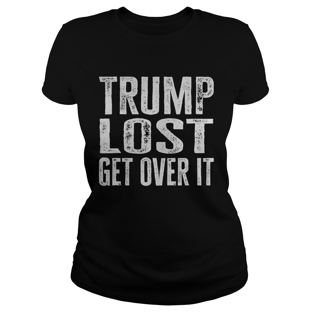 Trump Lost Get Over It Election 2020  Classic Ladies