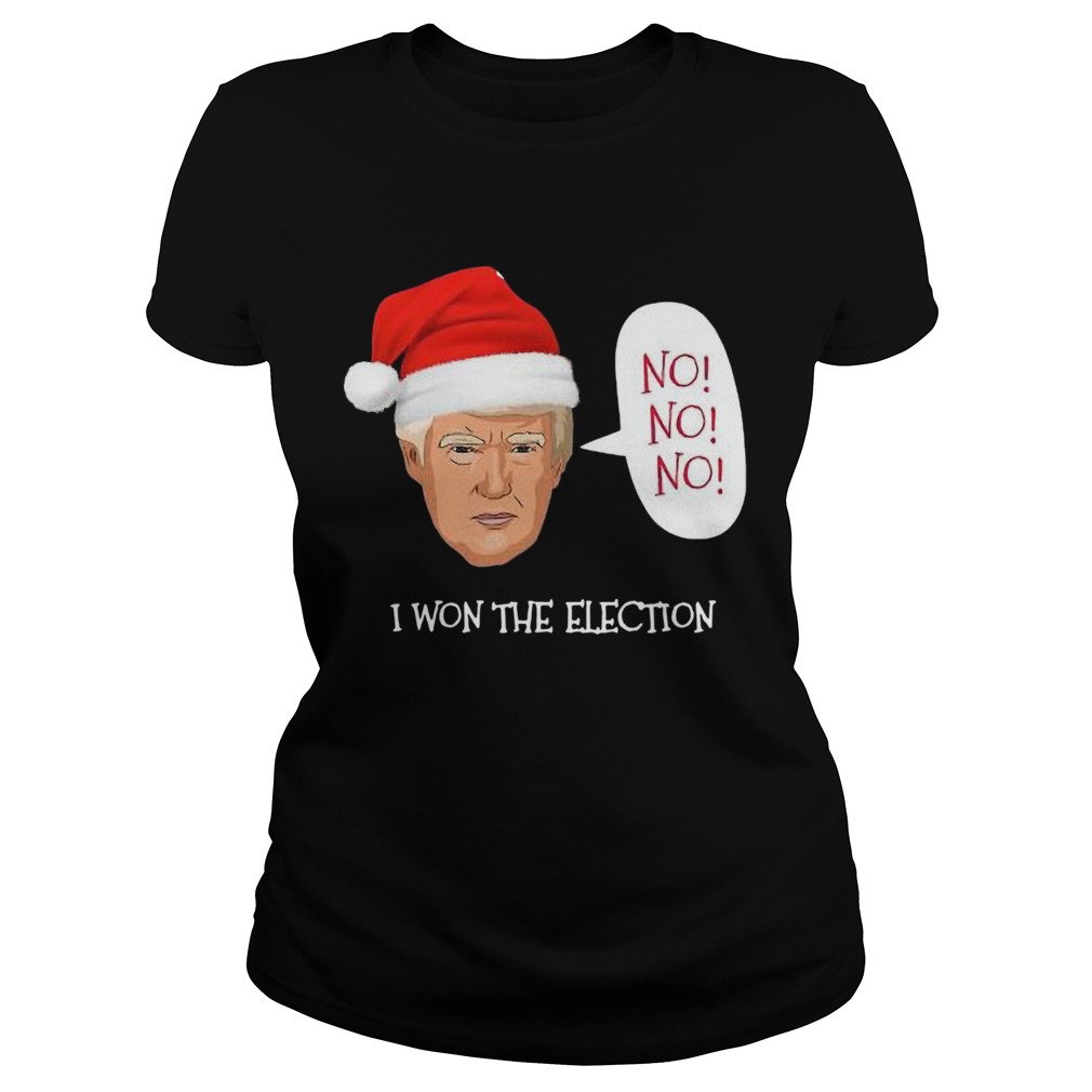 Trump No No No I Won The Election Christmas  Classic Ladies