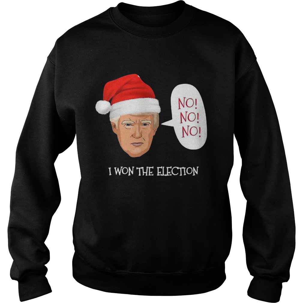 Trump No No No I Won The Election Christmas  Sweatshirt