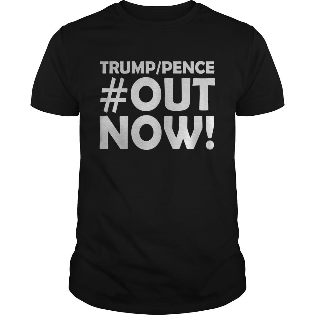 Trump Pence Out Now OutNow 2020 shirt