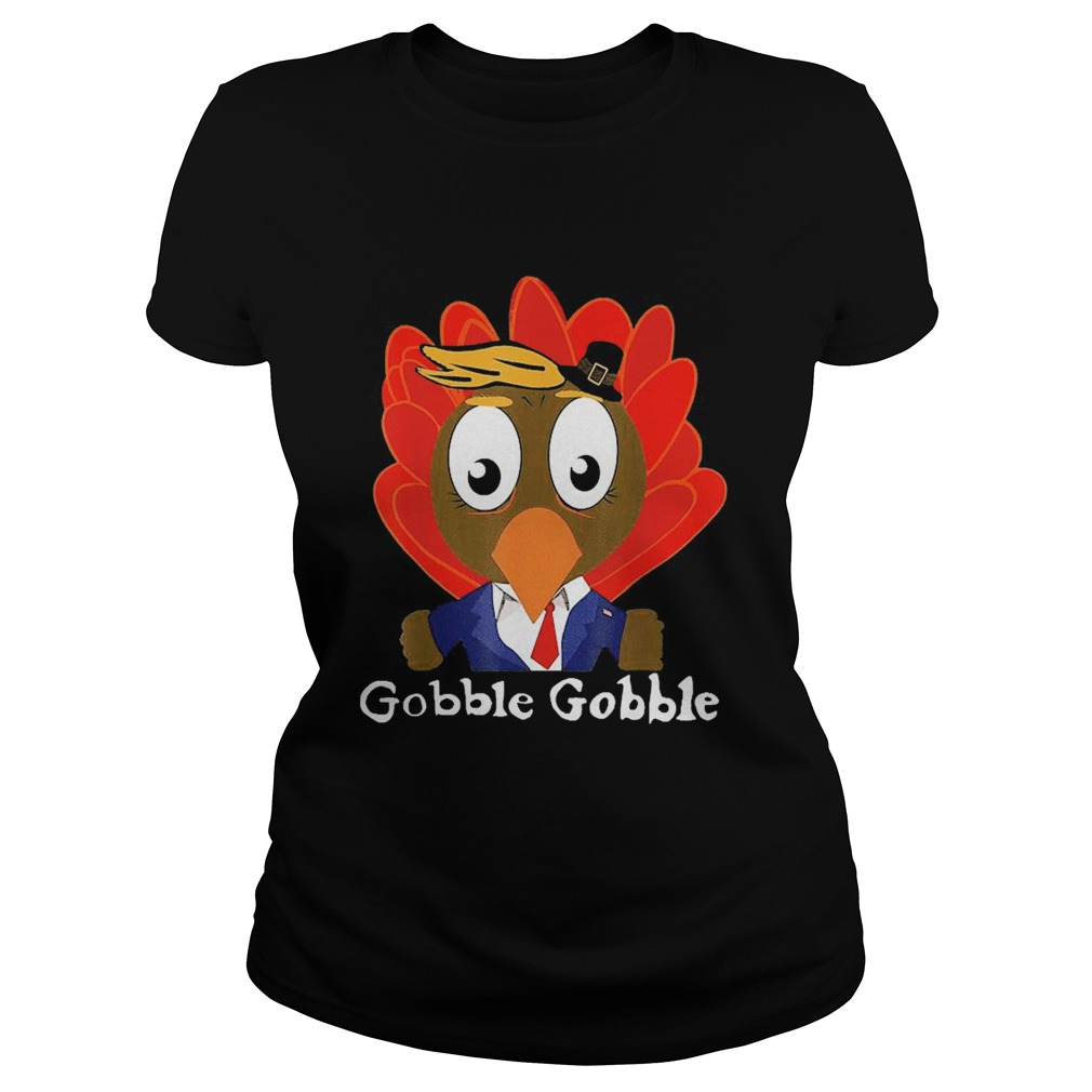 Trump Thanksgiving Funny Cute Gobble Gobble  Classic Ladies