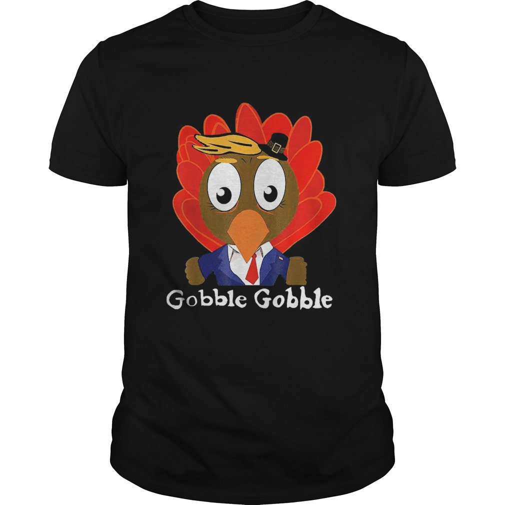 Trump Thanksgiving Funny Cute Gobble Gobble  Unisex