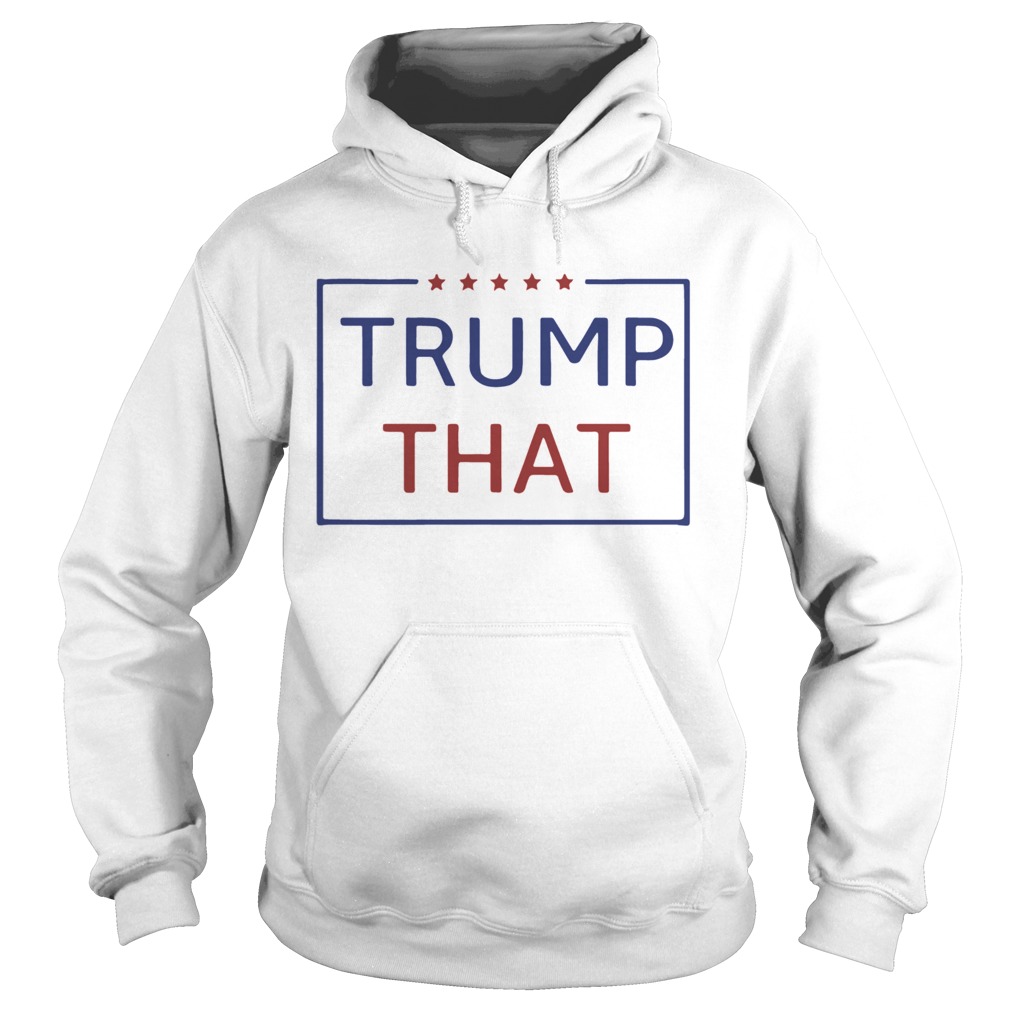 Trump That Star  Hoodie