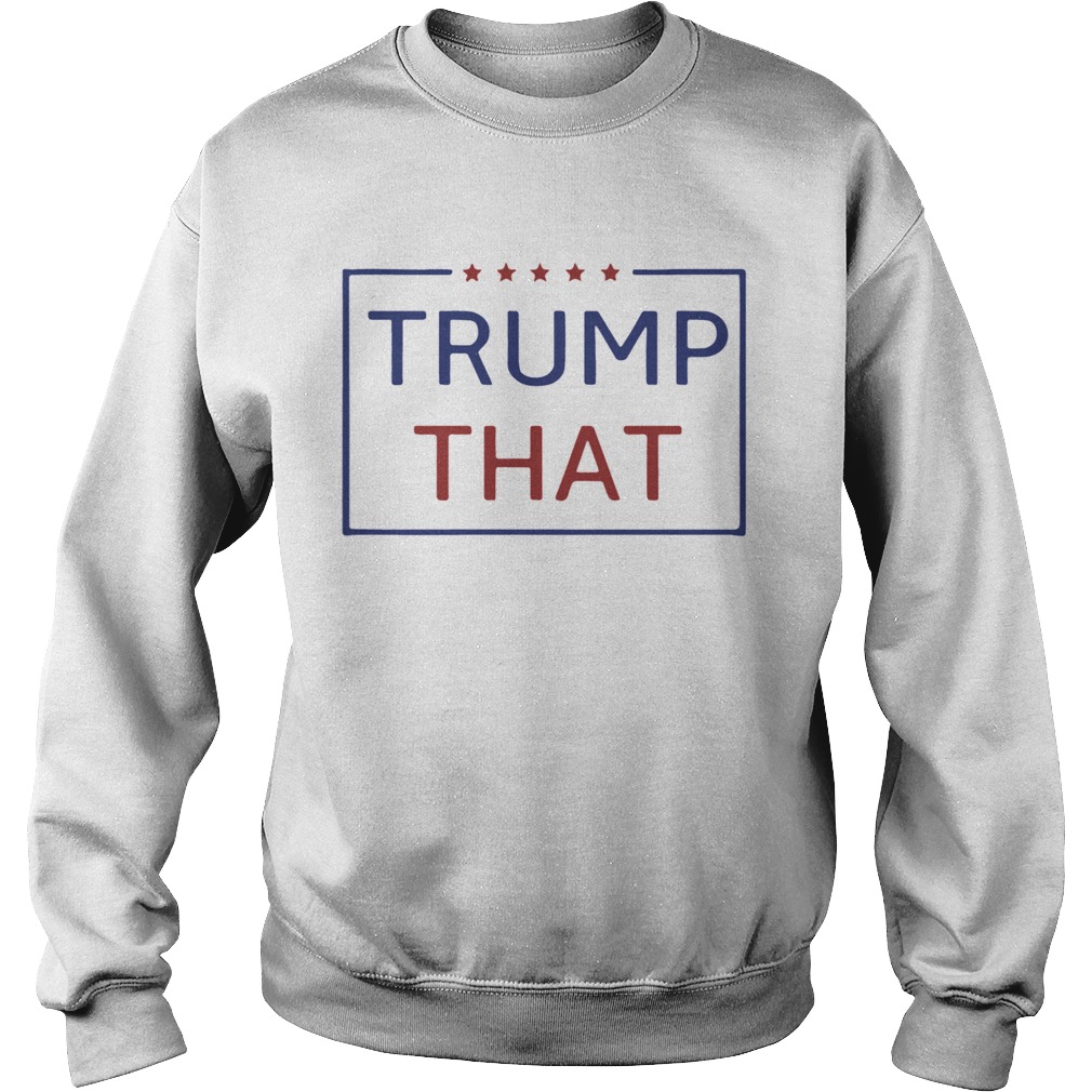 Trump That Star  Sweatshirt