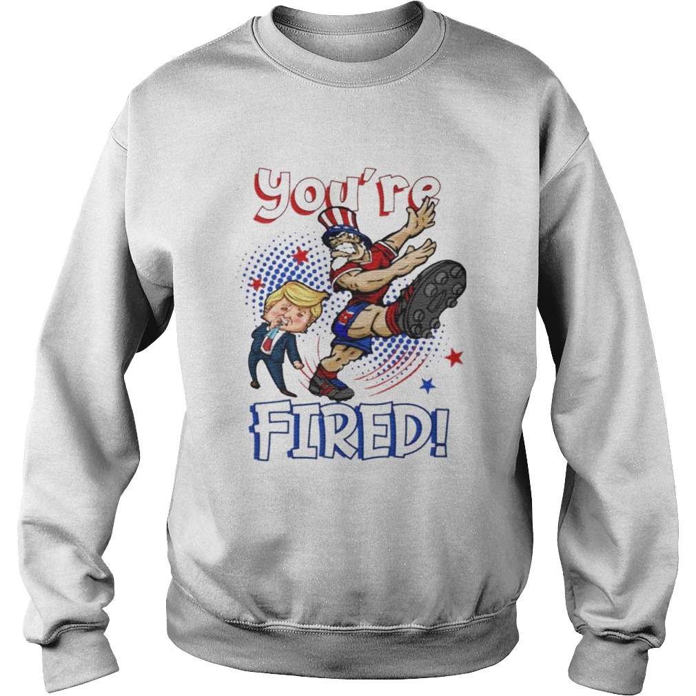 Trump Youre Fired 2020 Uncle Sam Kicking Trump  Sweatshirt