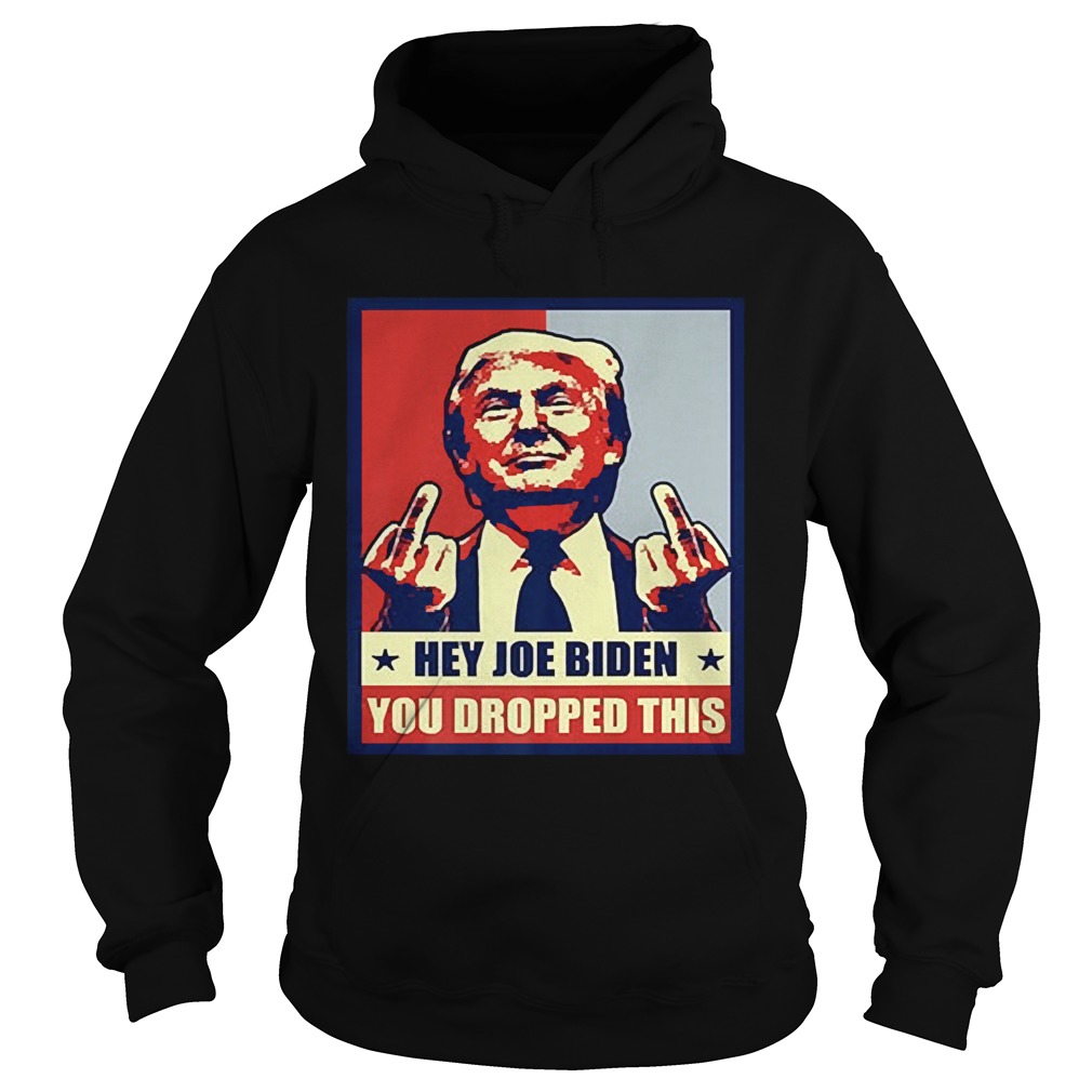 Trump hey Joe Biden you dropped this  Hoodie