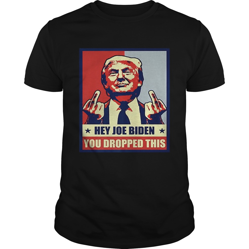 Trump hey Joe Biden you dropped this shirt