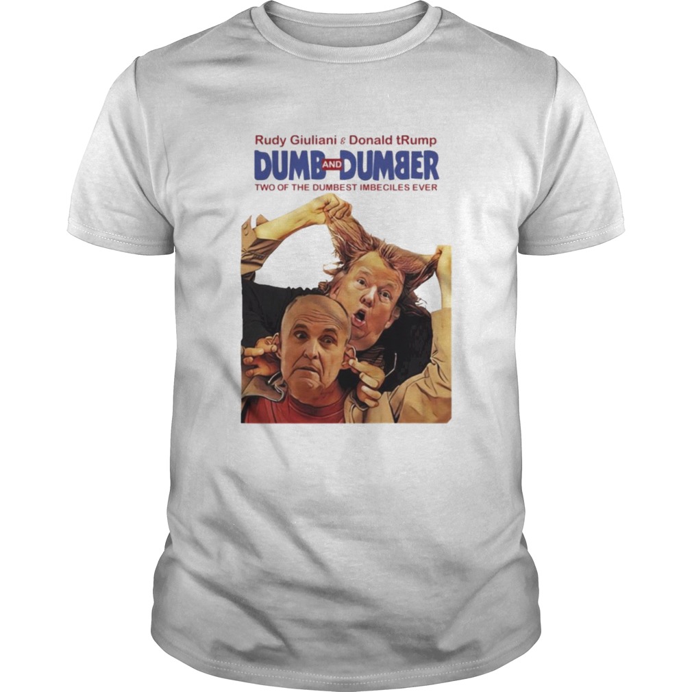 Trump rudy dumb and dumber shirt