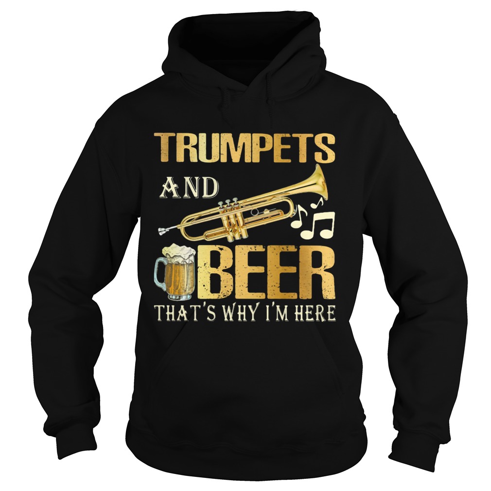 Trumpets and beer thats why im here music election  Hoodie