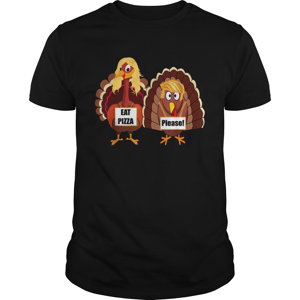 Trumpsgiving Turkey Eat Pizza Please Thanksgiving shirt