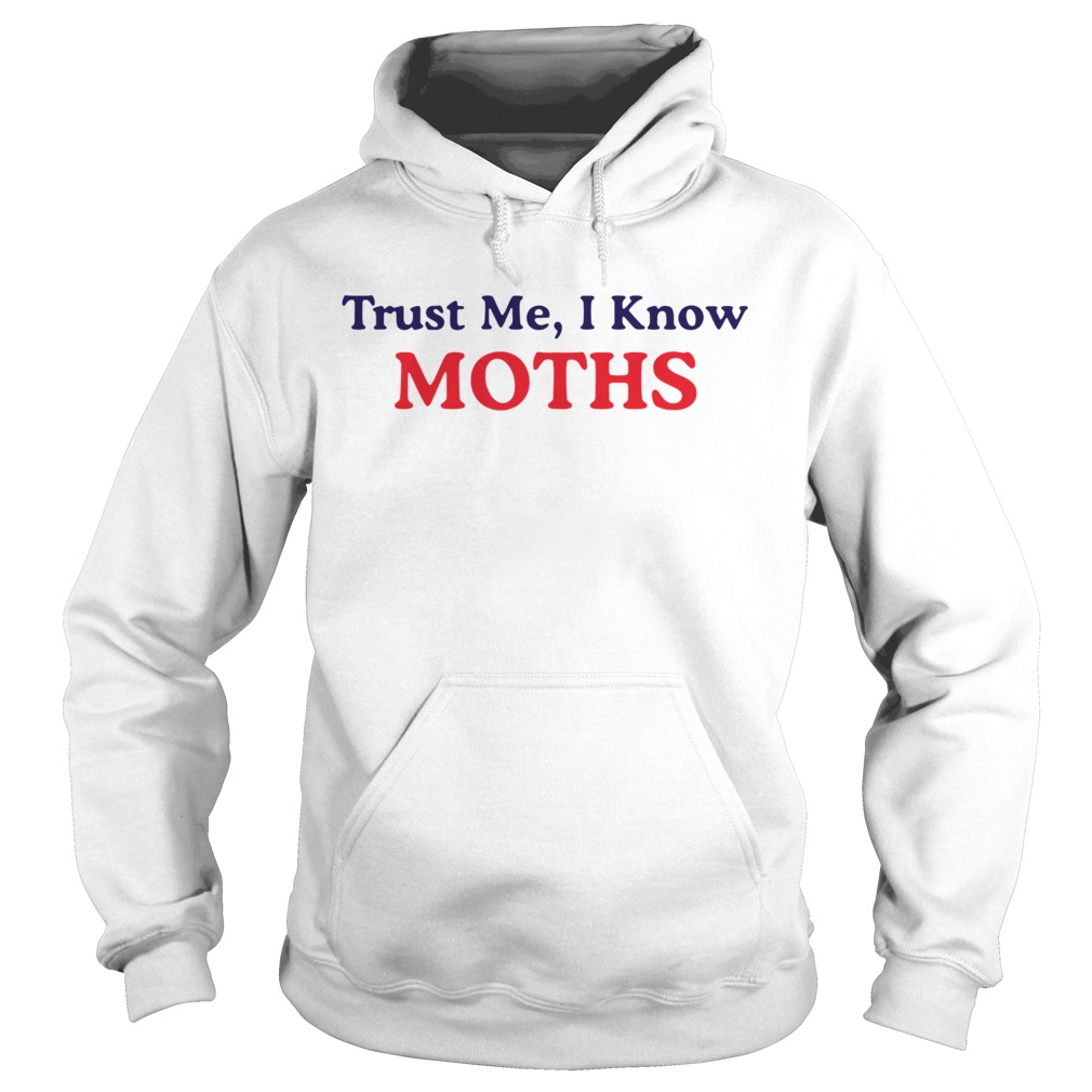 Trust Me I Know Moths  Hoodie