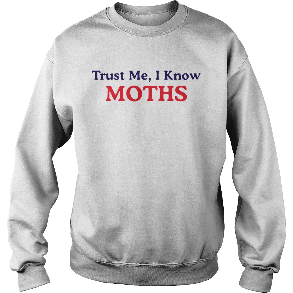 Trust Me I Know Moths  Sweatshirt