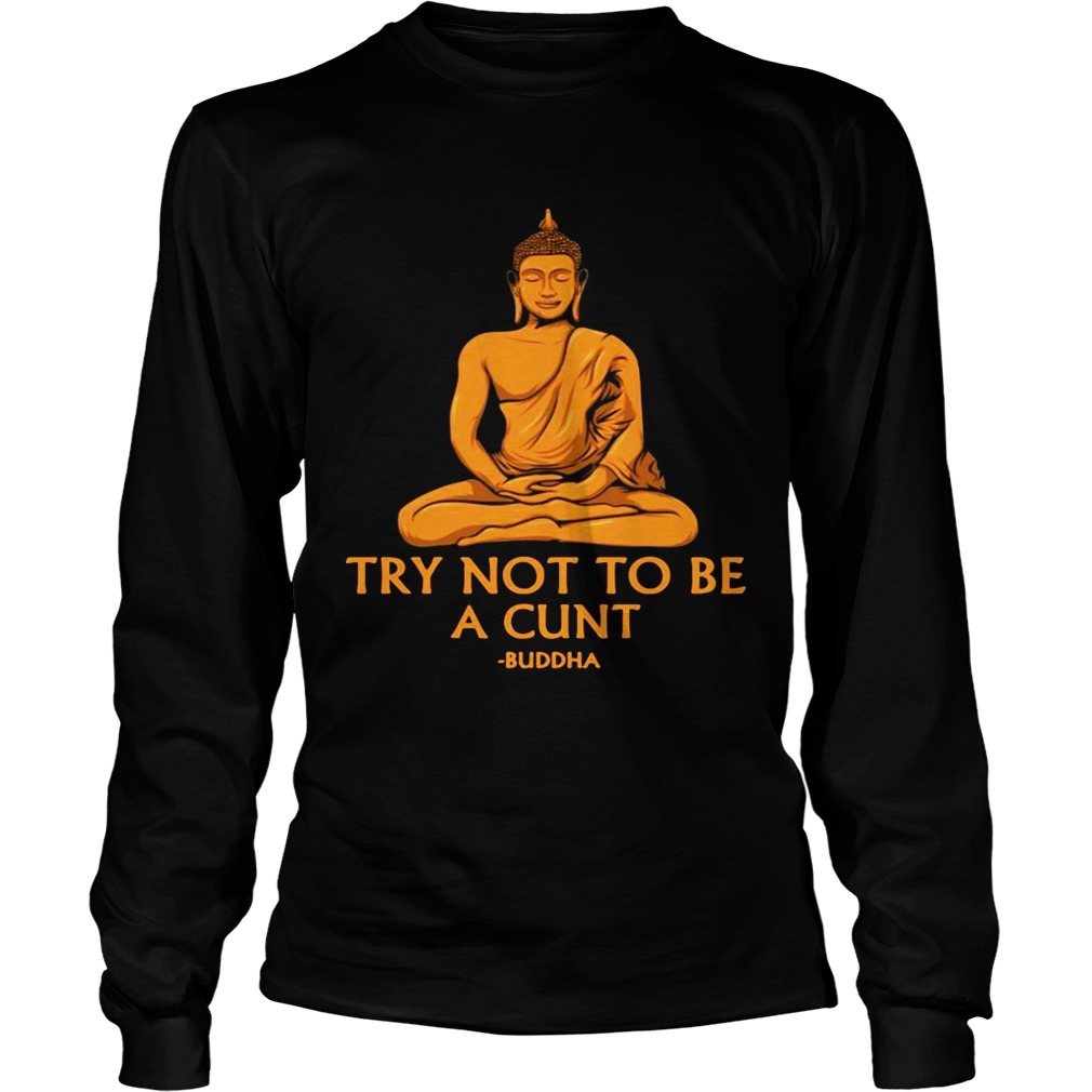 Try Not To Be A Cutnt Buddha Yoga  Long Sleeve