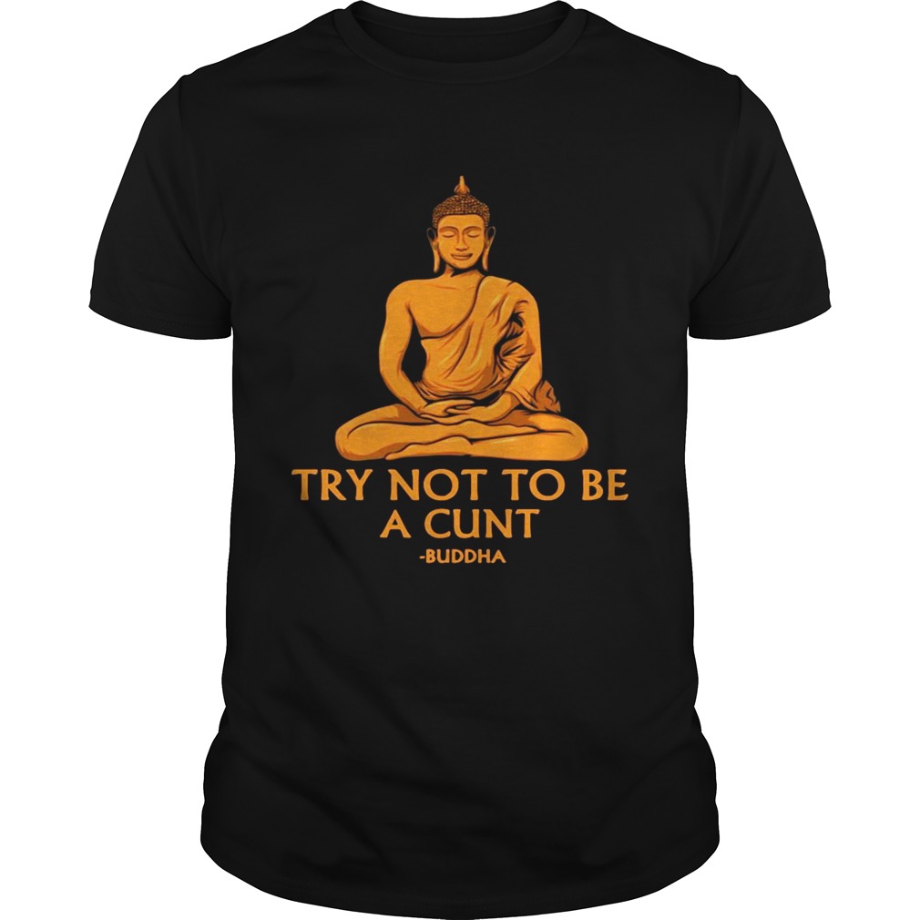 Try Not To Be A Cutnt Buddha Yoga  Unisex