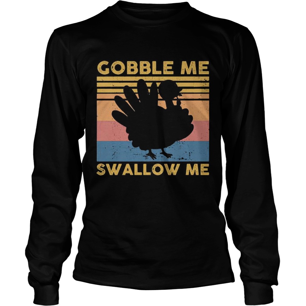 Turkey Gobble Me Swallow Me Thanksgiving Vintage  Long Sleeve