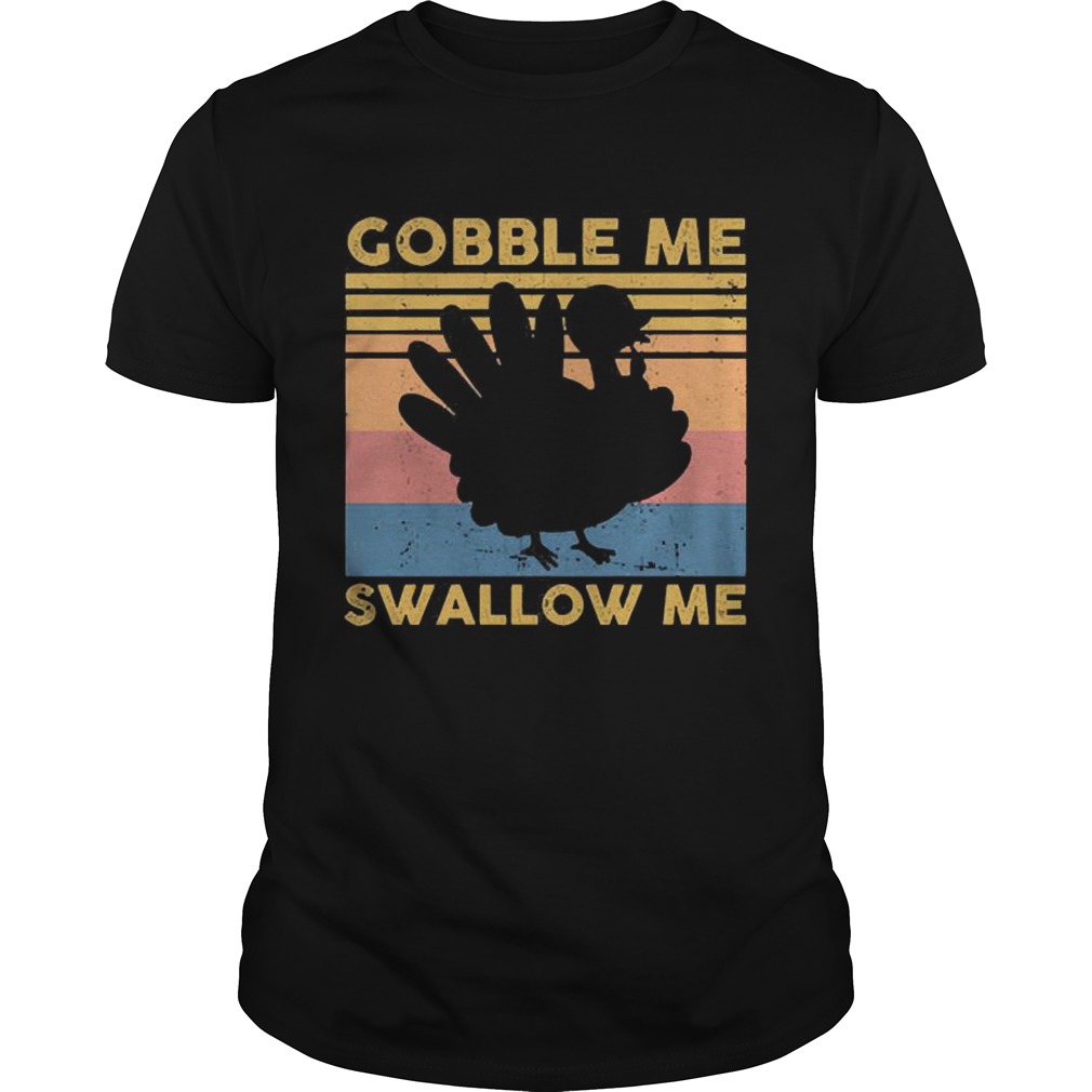 Turkey Gobble Me Swallow Me Thanksgiving Vintage  Unisex