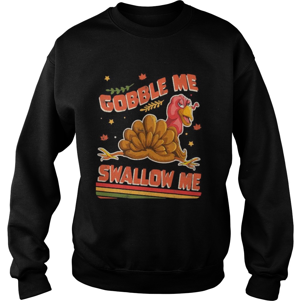 Turkey Thanksgiving Gobble Me Swallow Me  Sweatshirt