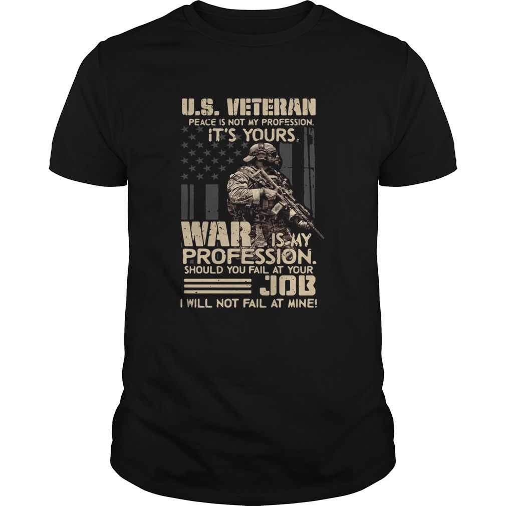 US Veteran Peace Is Not My Profession Its Yours War Is My Profession shirt