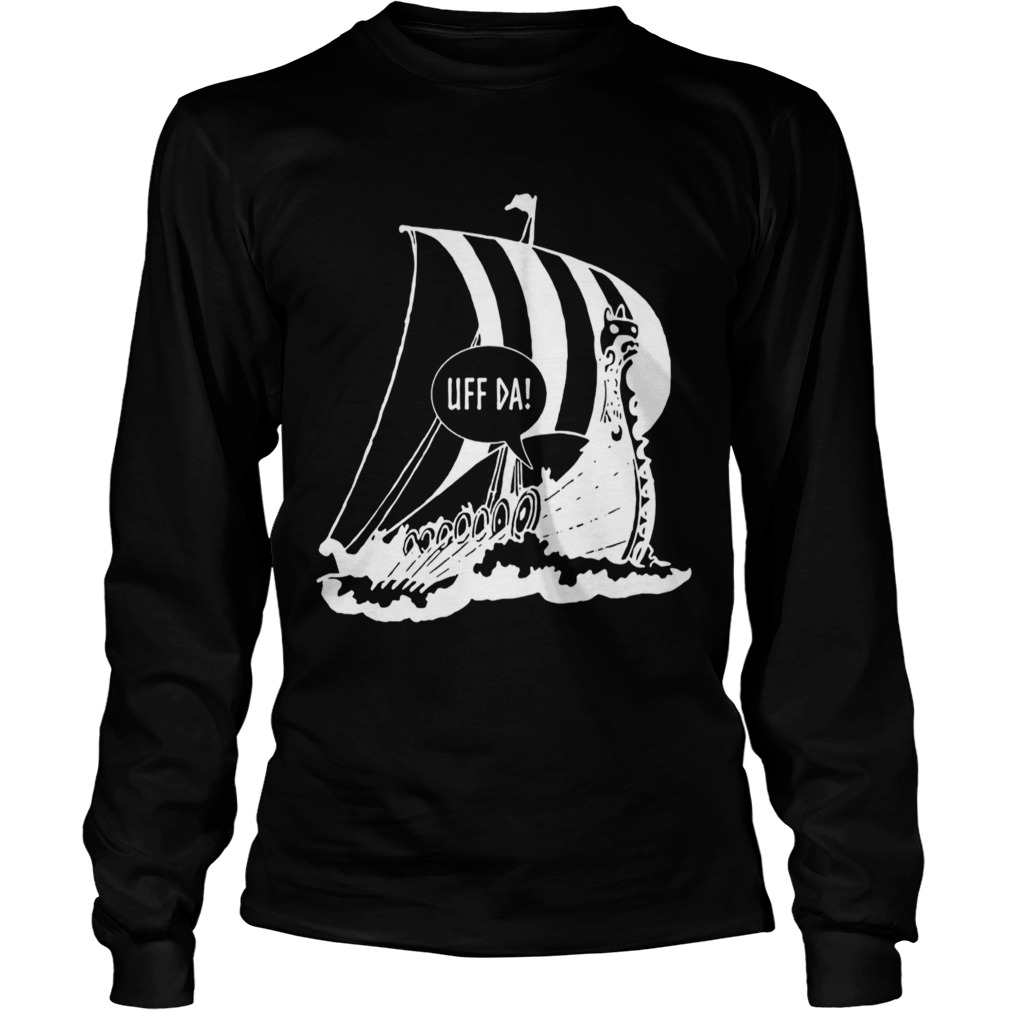 Uff Da Viking Ship  Long Sleeve