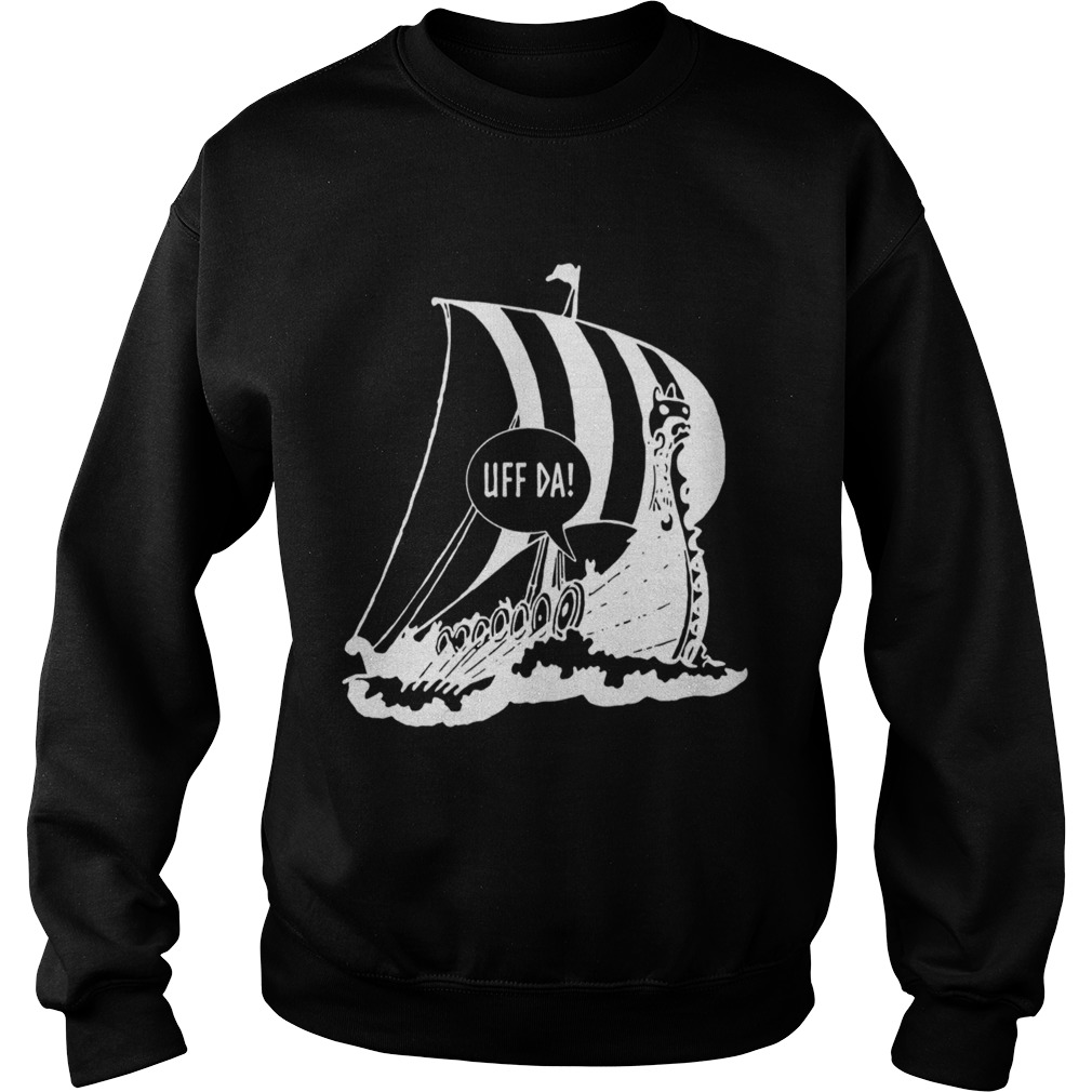 Uff Da Viking Ship  Sweatshirt