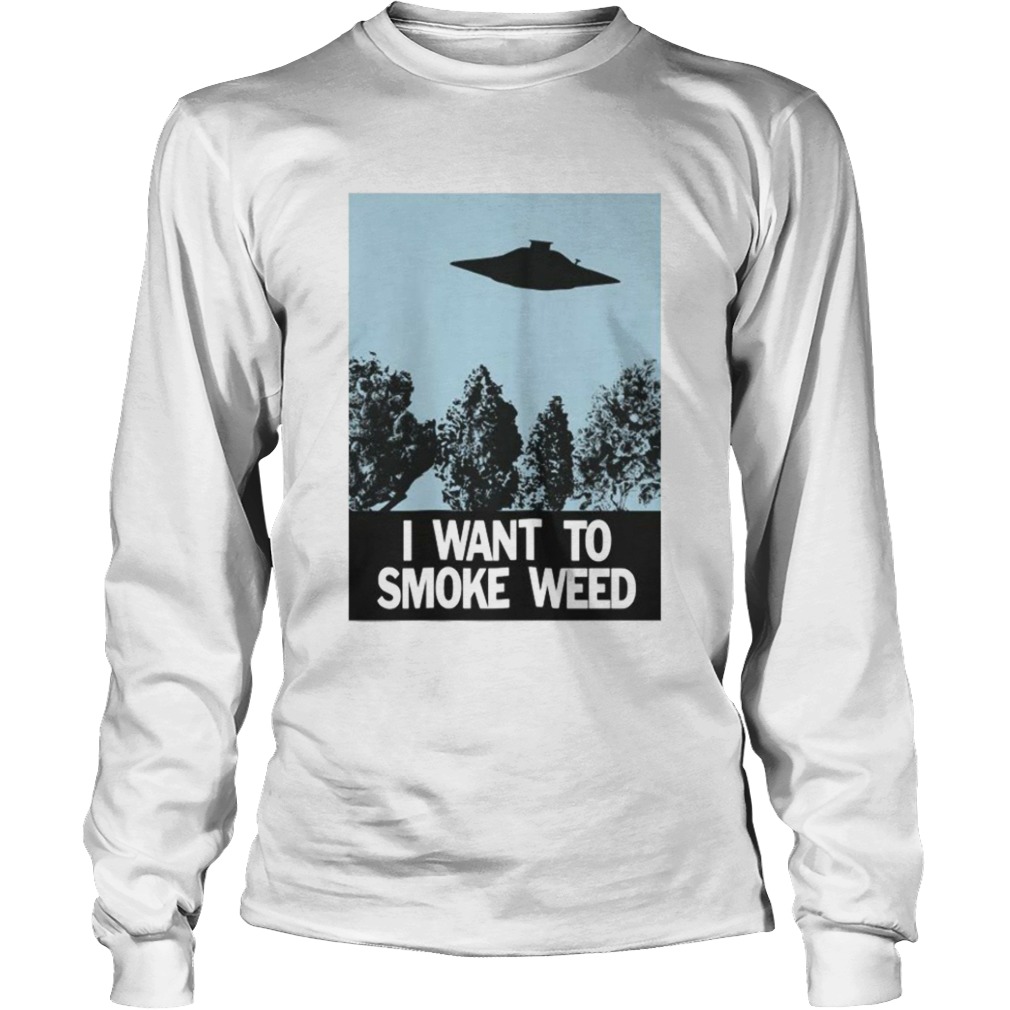 Ufo I Want To Smoke Weed  Long Sleeve