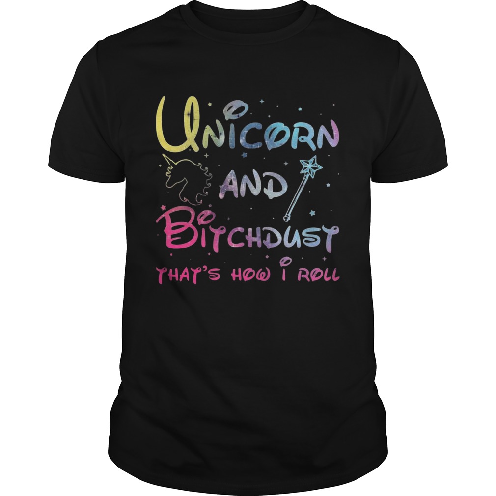 Unicorn And Bitchdust Thats How I Roll shirt