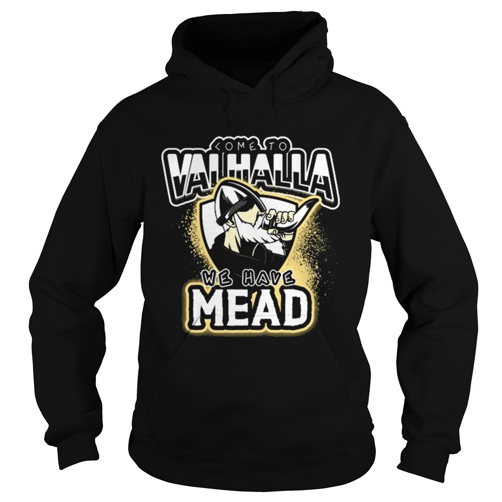 Viking Come To Valhalla We Have Mead  Hoodie