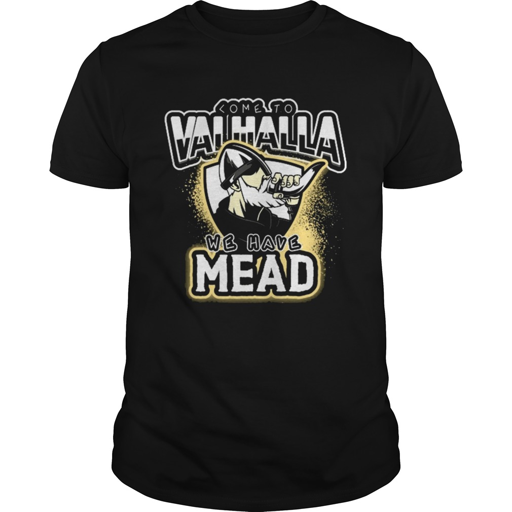 Viking Come To Valhalla We Have Mead shirt