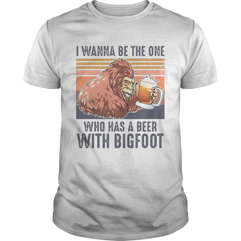 Vintage Retro I Wanna Be The One Who Has A Beer With Bigfoot Beer shirt