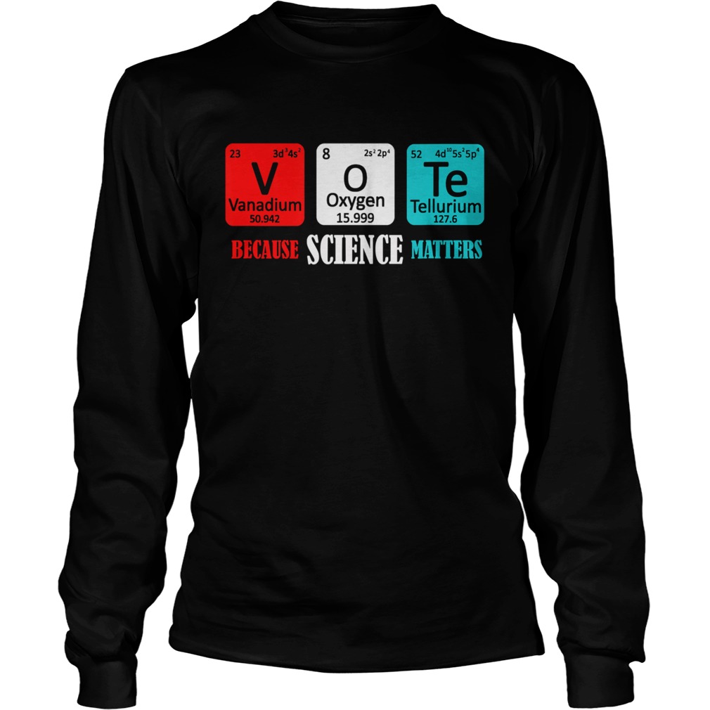 Vote Because Science Matters  Long Sleeve