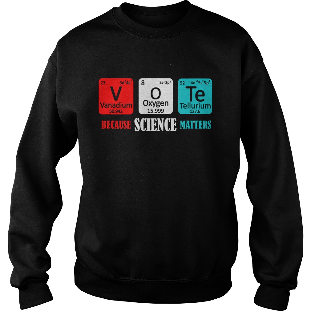 Vote Because Science Matters  Sweatshirt