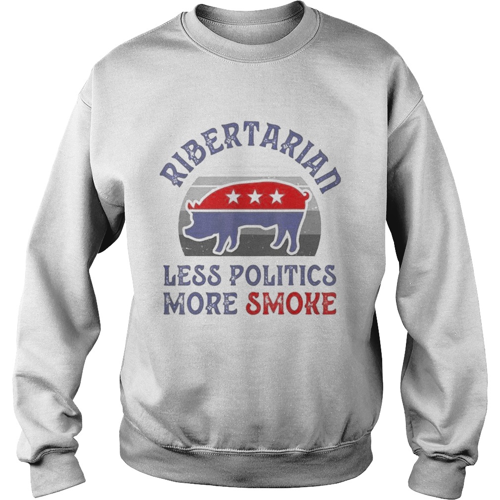 Vote Ribertarian less politics more smoke vintage  Sweatshirt