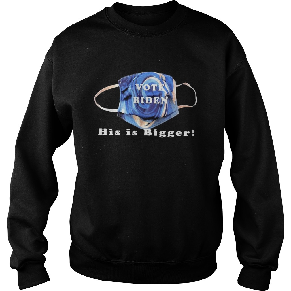 Vote biden his is bigger  Sweatshirt