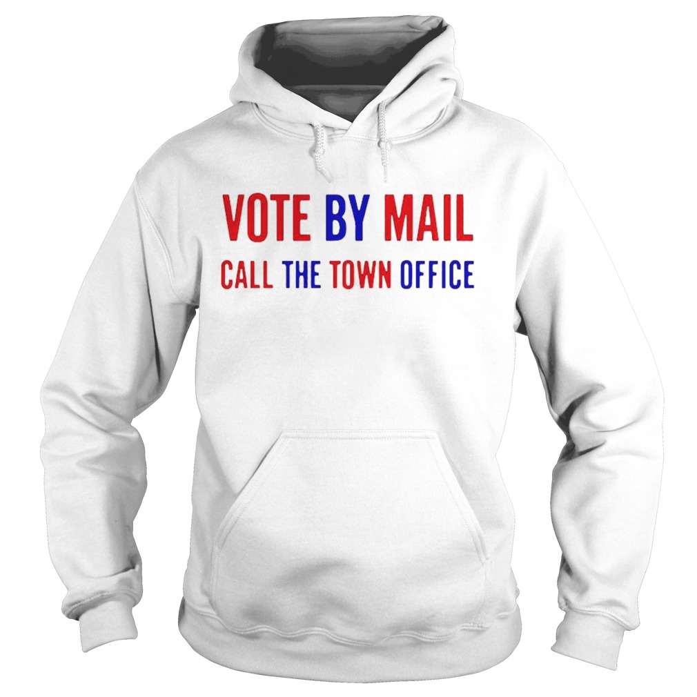 Vote by Mail call the town office  Hoodie