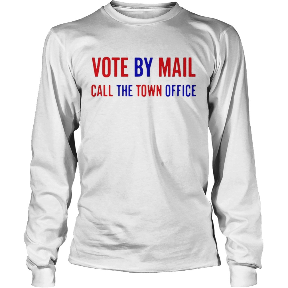 Vote by Mail call the town office  Long Sleeve