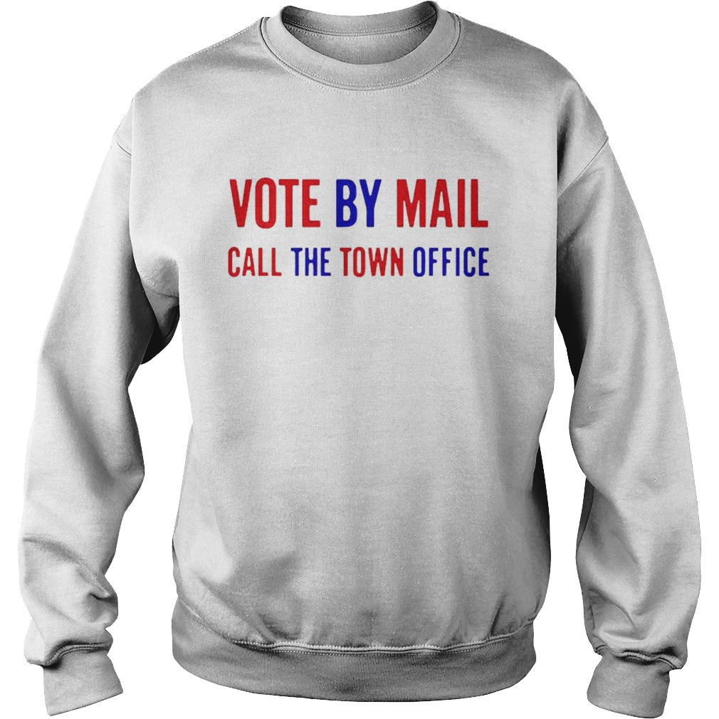 Vote by Mail call the town office  Sweatshirt