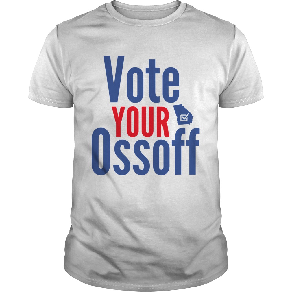 Vote your ossoff senate race georgia vote shirt