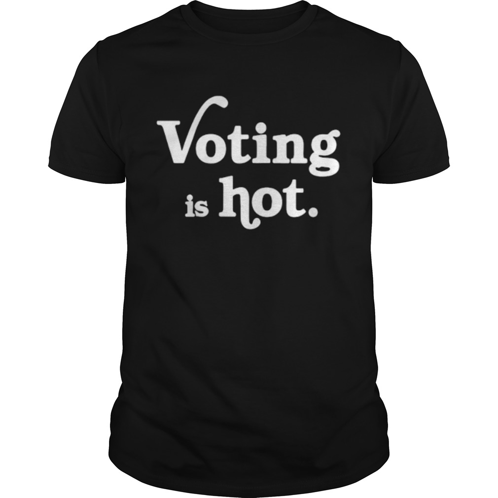 Voting Is Hot Classic  Unisex