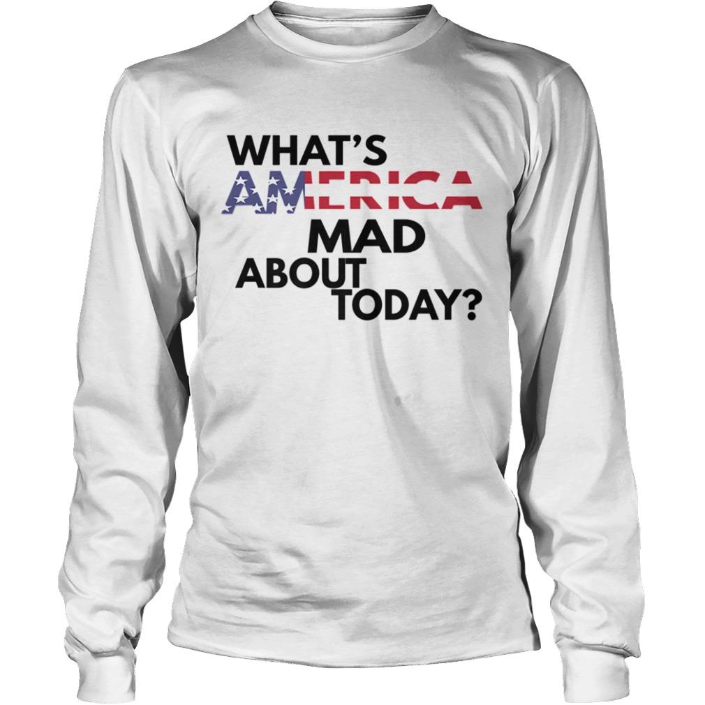 WHATS AMERICA MAD ABOUT TODAY  Long Sleeve