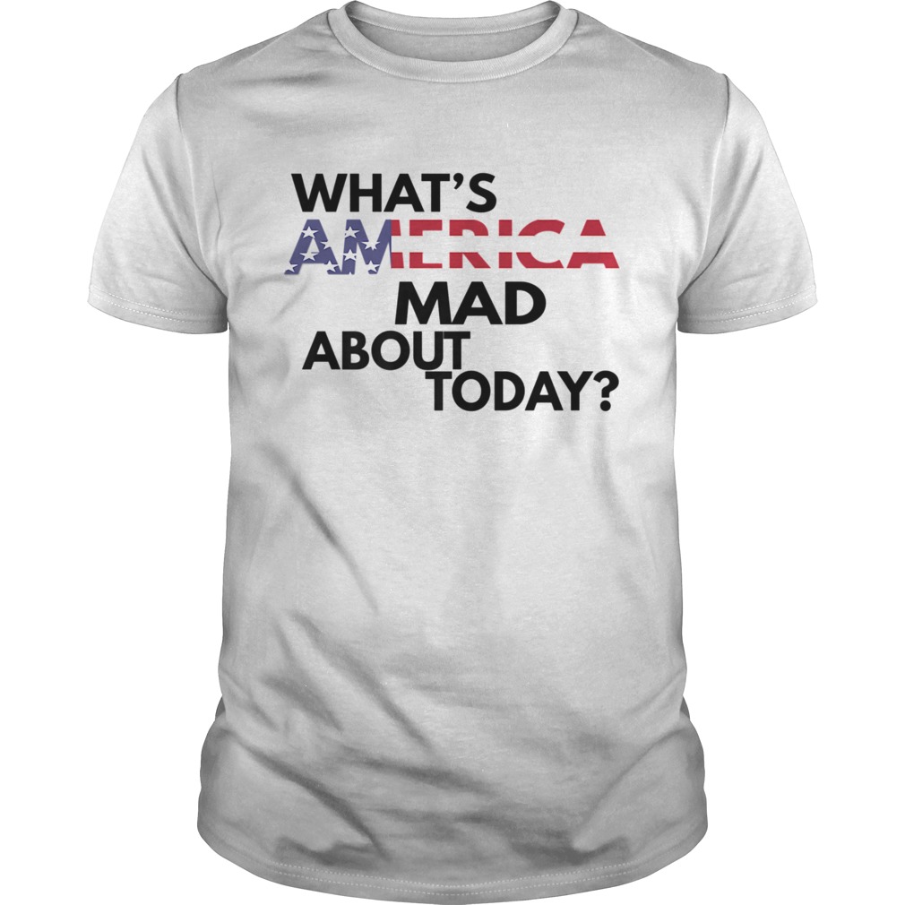 WHATS AMERICA MAD ABOUT TODAY shirt