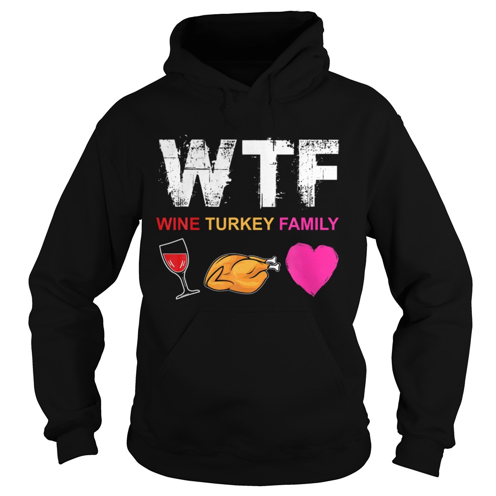 WTF Wine Turkey Family  Hoodie