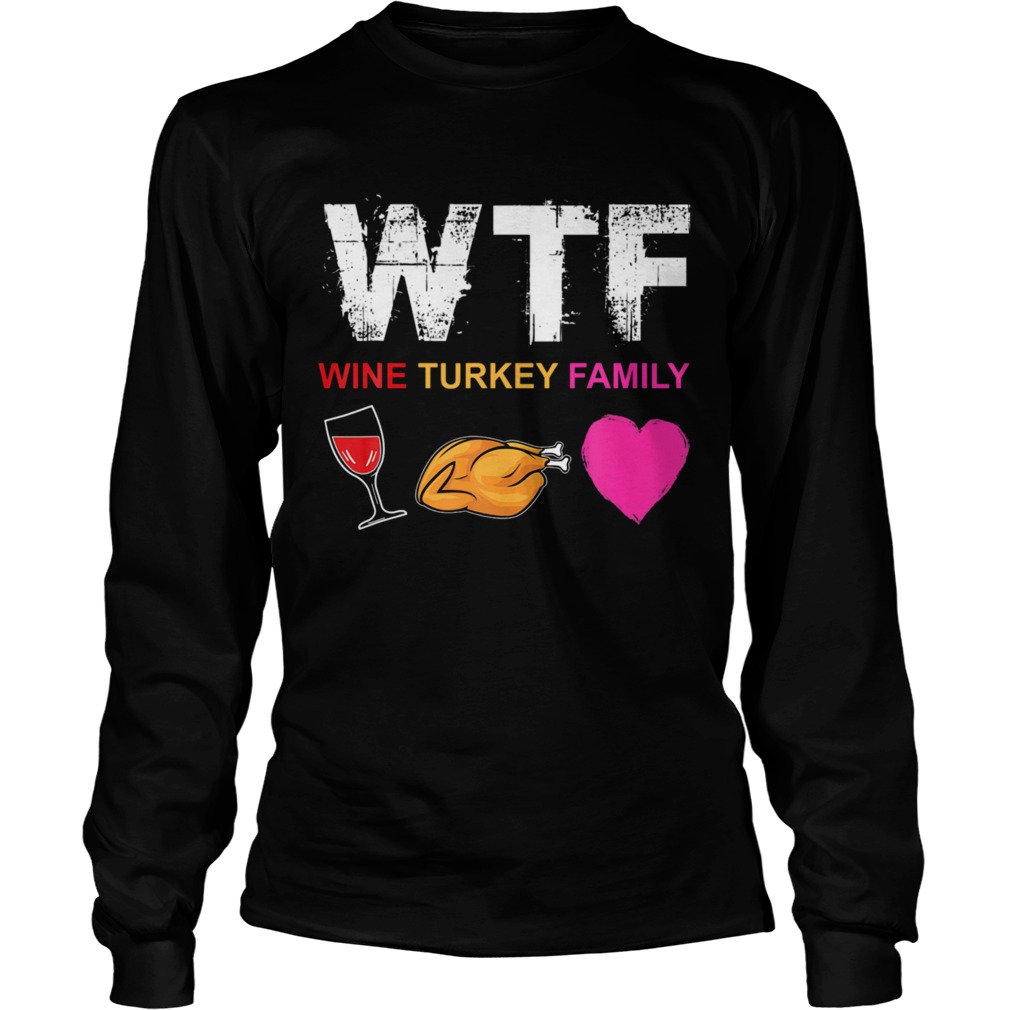 WTF Wine Turkey Family  Long Sleeve