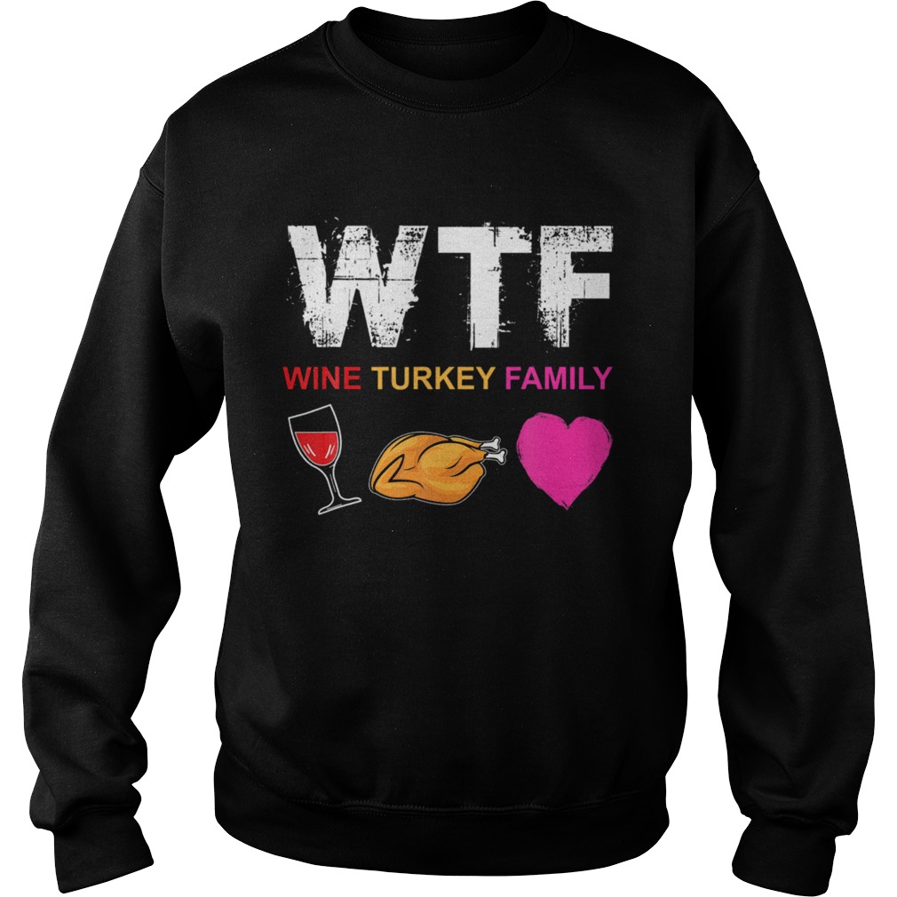 WTF Wine Turkey Family  Sweatshirt