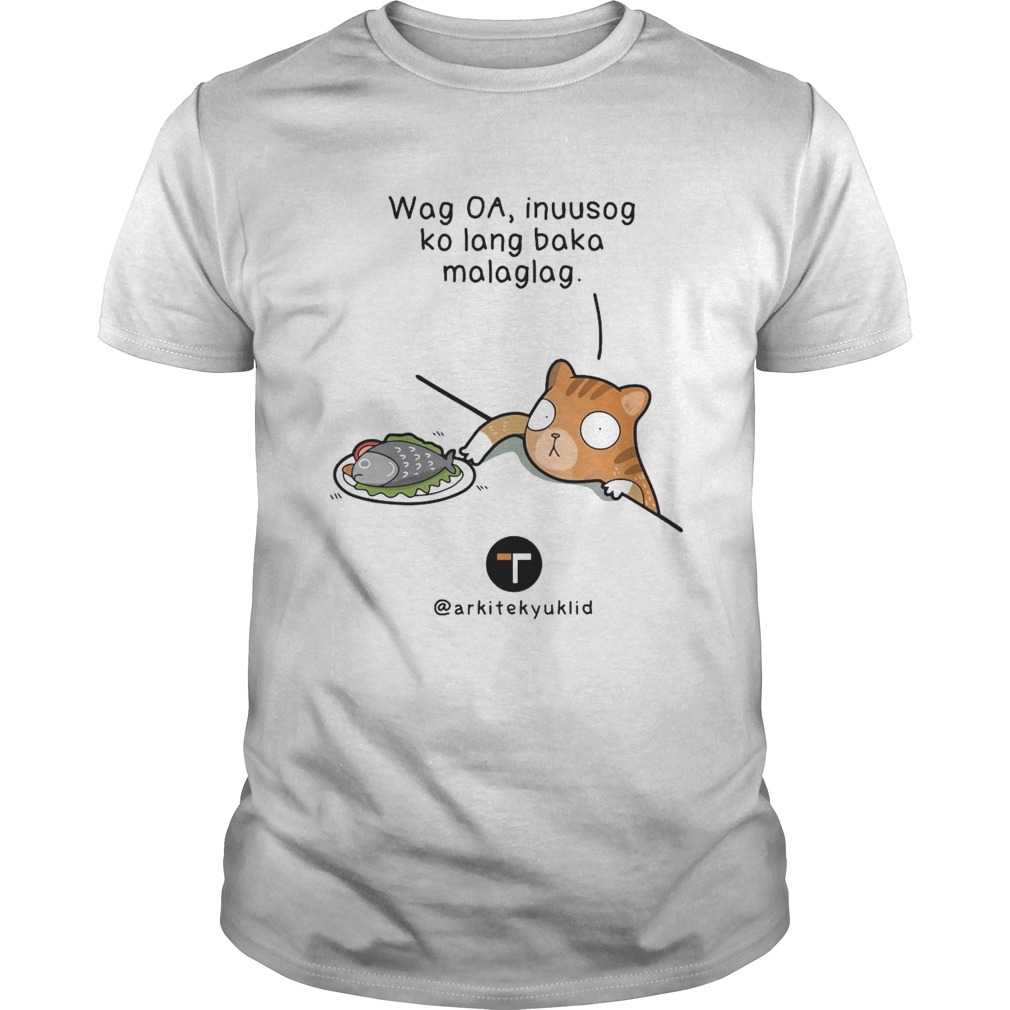 Wag Oa Inuusog Ko Lang Baka Malaglag Cat shirt