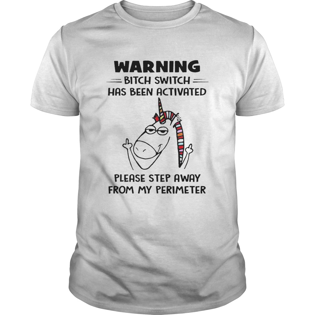 Warning Bitch Switch Has Been Activated Please Step Away From My Perimeter shirt