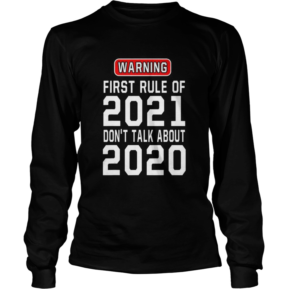 Warning First Rule Of 2021 Dont Talk About 2020  Long Sleeve