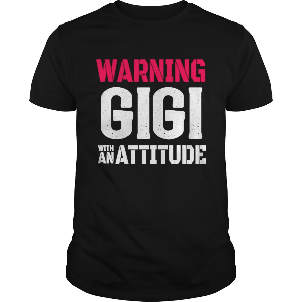 Warning GIGI With An Attitude Grandma Design shirt