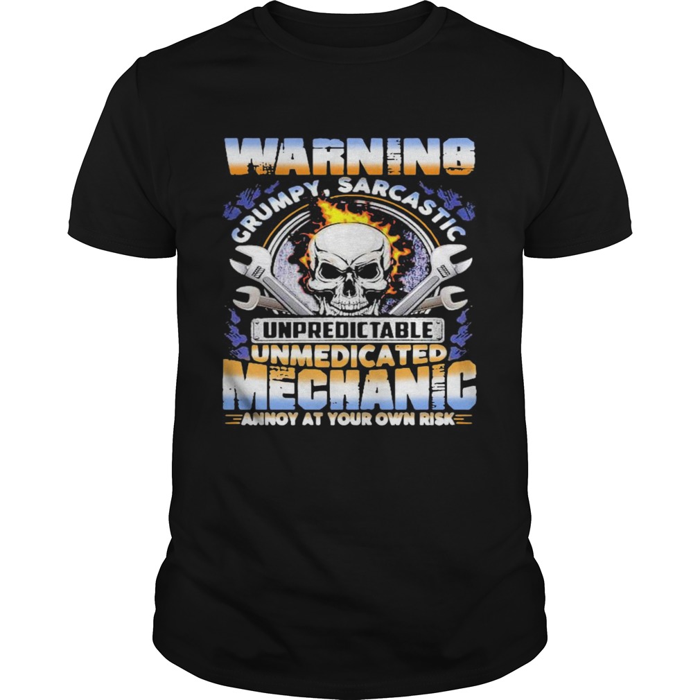 Warning Grumpy Sarcastic Unpredictable Unmedicated Mechanic Annoy At Your Own Risk shirt